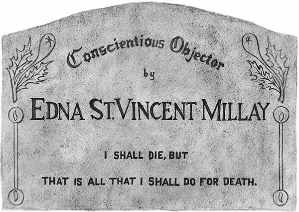 Conscientious Objector by Edna St. Vincent Millay: I shall die, but that is all that I shall do for Death.
