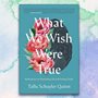 front cover of the book What We Wish Were True against a watercolor background