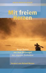 Mit freiem Herzen Wege finden aus dem Dschungel der eigenen Gedanken