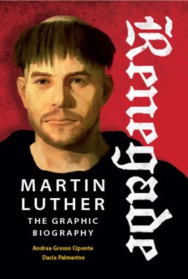 Cover of Renegade: Martin Luther, the Graphic Novel