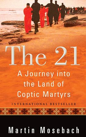 front cover of The 21: A Journey into the Land of Coptic Martyrs