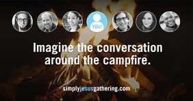 campfire with images of speakers--Imagine the conversation around the capfire--simplyjesusgathering.com
