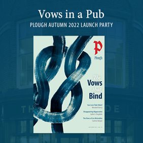 Vows in a Pub, Plough Quarterly Launch event