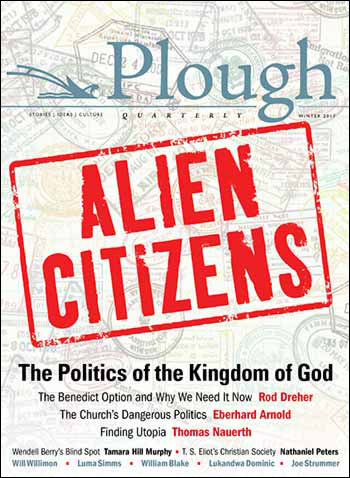 Plough Quarterly Magazine No 11: Alien Citizens - The Politics of the  Kingdom of God