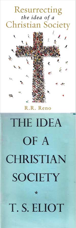 The books Resurrecting the idea of a Christian Society by R. R. Reno and The Idea of a Christian Society by T. S. Eliot.