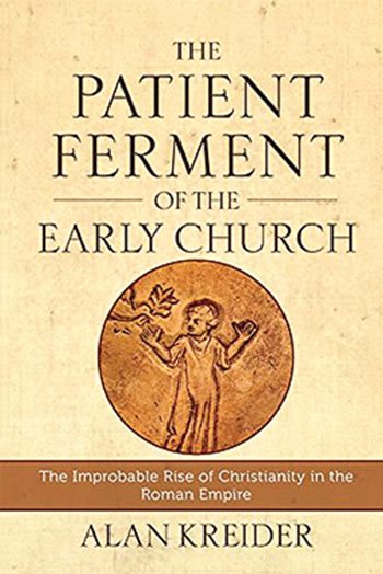 front cover of The Patient Ferment of the Early Church by Alan Kreider