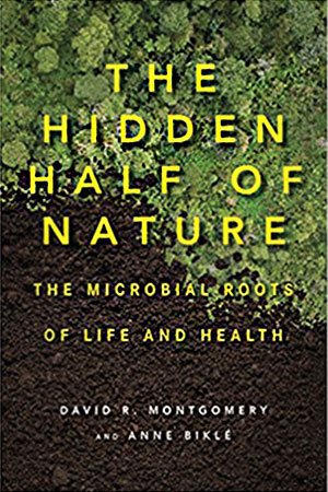 front cover of the book The Hidden Half of Nature by David R. Montgomery and Anne Biklé