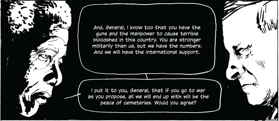 And I know too that you have the guns and the manpower to cause terrible bloodshed in this country. You are stronger militarily than us, but we have the numbers. And we will have the international support.