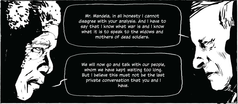 Mr. Mandela, in all honesty I cannot disagree with your analysis. And I have to say that I know what war is and I know what it is to speak to the widows and mothers of dead soldiers.