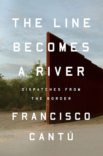 front cover of The Line Becomes a River by Francisco Cantú