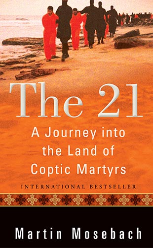 front cover of The 21: A Journey to the Land of Coptic Martyrs