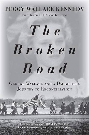 The Broken Road: George Wallace and a Daughter’s Journey to Reconciliation by Peggy Wallace Kennedy