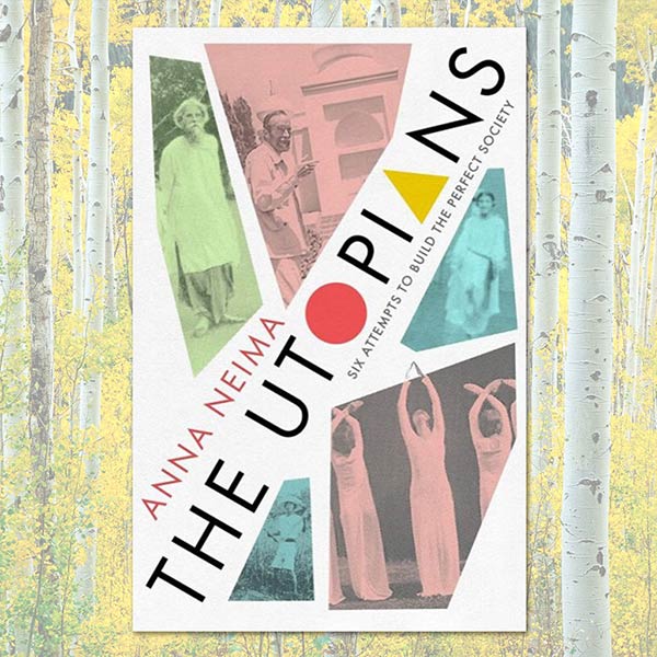 front cover of The Utopians: Six Attempts to Build the Perfect Society by Anna Neima