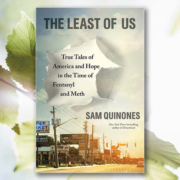 cover of The Least of Us: of True Tales of America and Hope in the Time of Fentanyl and Meth by Sam Quinones