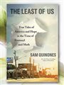 cover of The Least of Us: of True Tales of America and Hope in the Time of Fentanyl and Meth by Sam Quinones