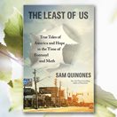 cover of The Least of Us: of True Tales of America and Hope in the Time of Fentanyl and Meth by Sam Quinones
