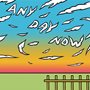cartoon illustration of clouds spelling out Any Day Now