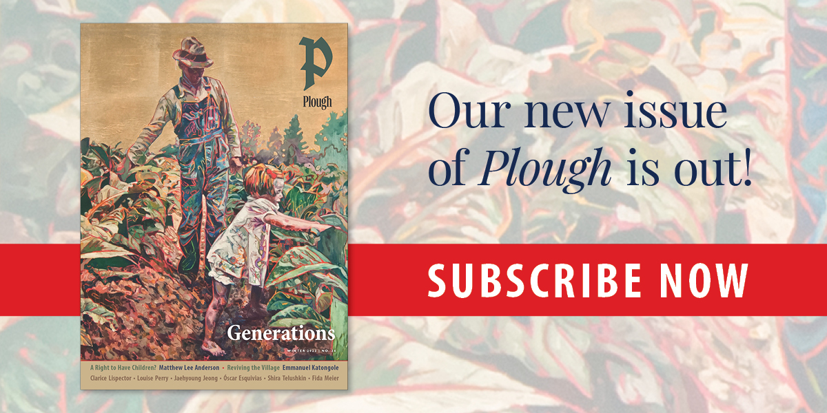 Plough Quarterly Winter 2023 Issue 34 Generations