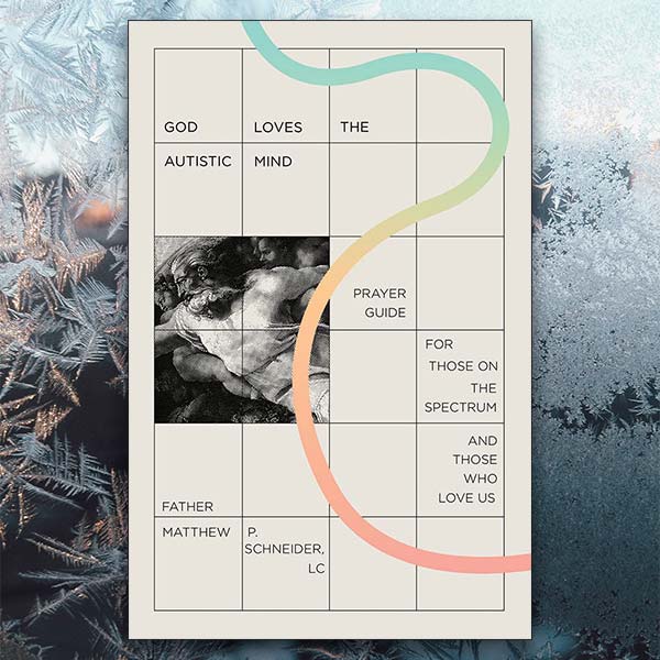 front cover of Matthew P. Schneider’s “God Loves the Autistic Mind: Prayer Guide for Those on the Spectrum and Those Who Love Us”