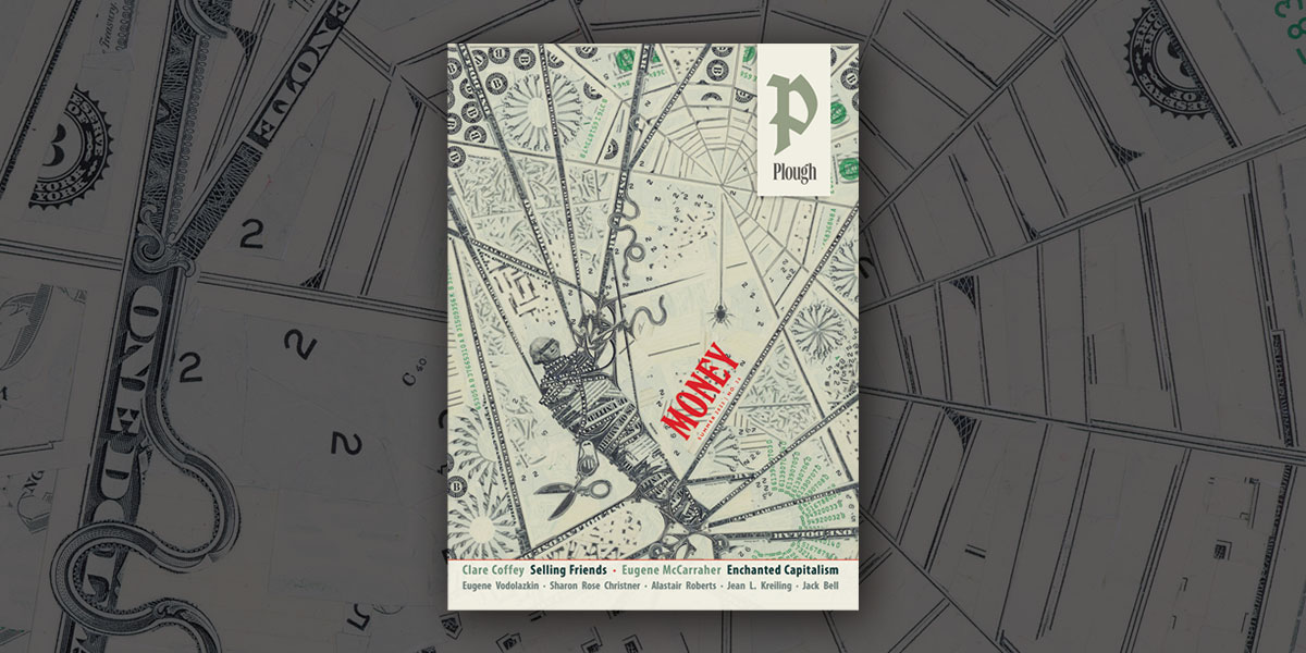Plough Quarterly Summer 2023 Issue 36 Money
