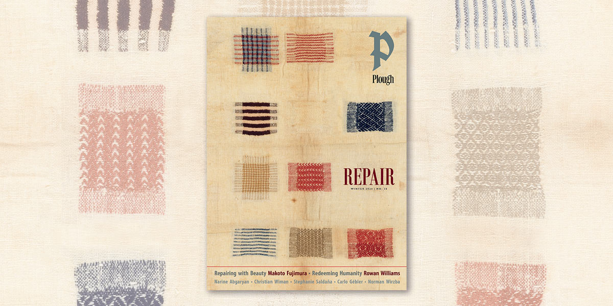 Plough Quarterly Winter 2024 Issue 38 Repair